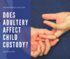 Does Adultery Affect Child Custody in California