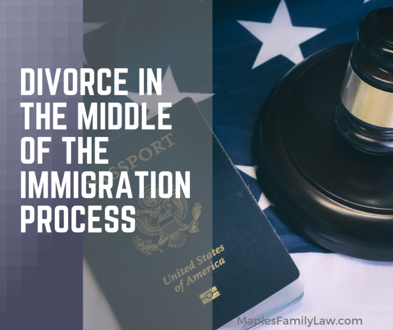 Divorce In The Middle Of The Immigration Process - Maples Family Law