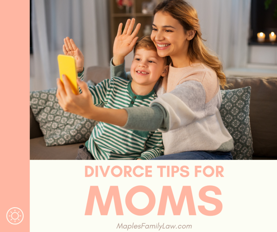 7 Divorce Tips For Moms - Maples Family Law