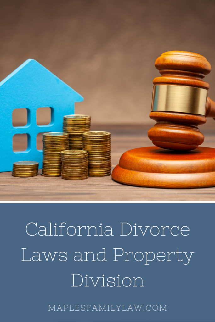 California Divorce Laws and Property Division - Maples Family Law